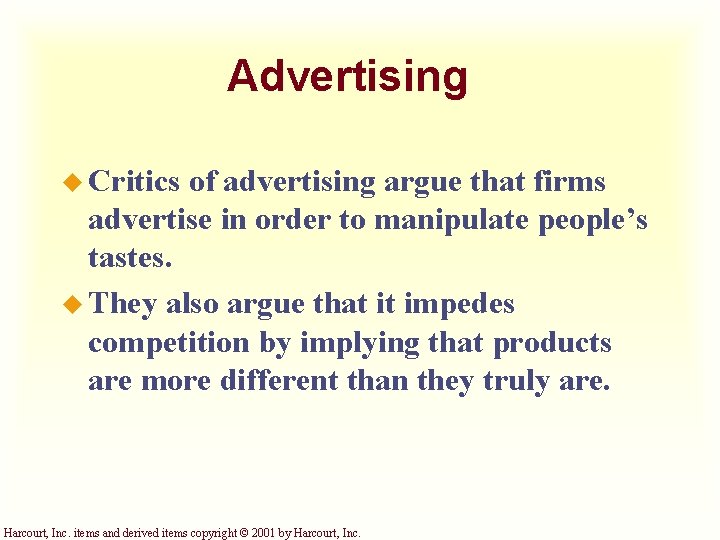 Advertising u Critics of advertising argue that firms advertise in order to manipulate people’s