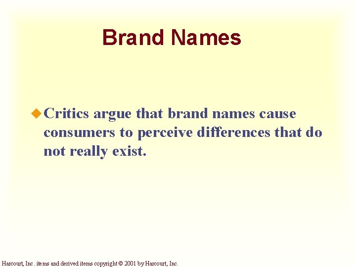 Brand Names u Critics argue that brand names cause consumers to perceive differences that