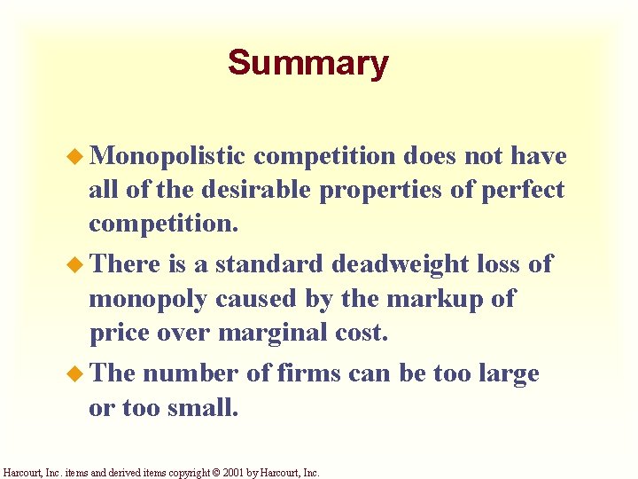 Summary u Monopolistic competition does not have all of the desirable properties of perfect