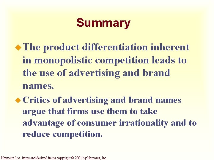 Summary u The product differentiation inherent in monopolistic competition leads to the use of