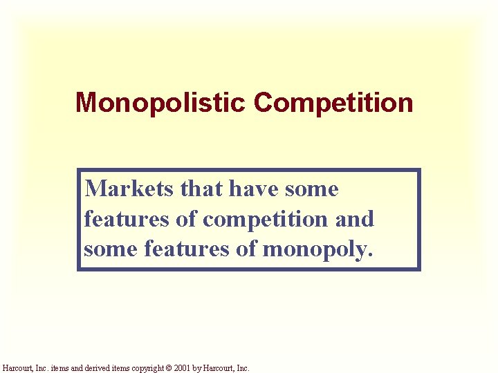 Monopolistic Competition Markets that have some features of competition and some features of monopoly.