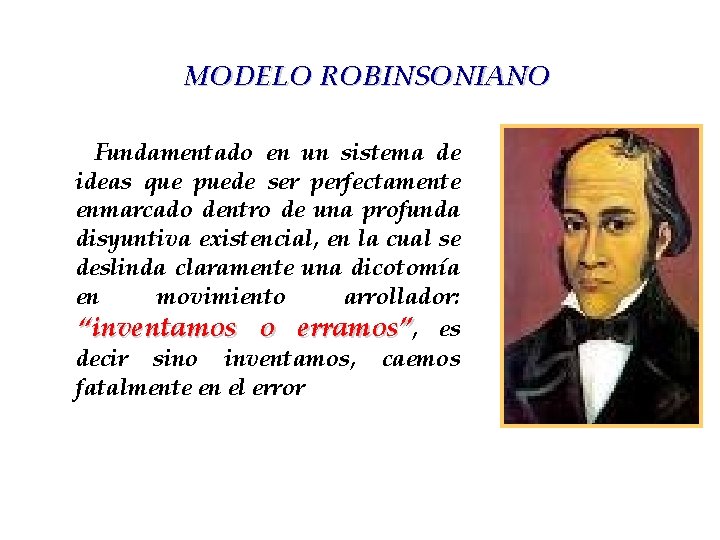 MODELO ROBINSONIANO Fundamentado en un sistema de ideas que puede ser perfectamente enmarcado dentro