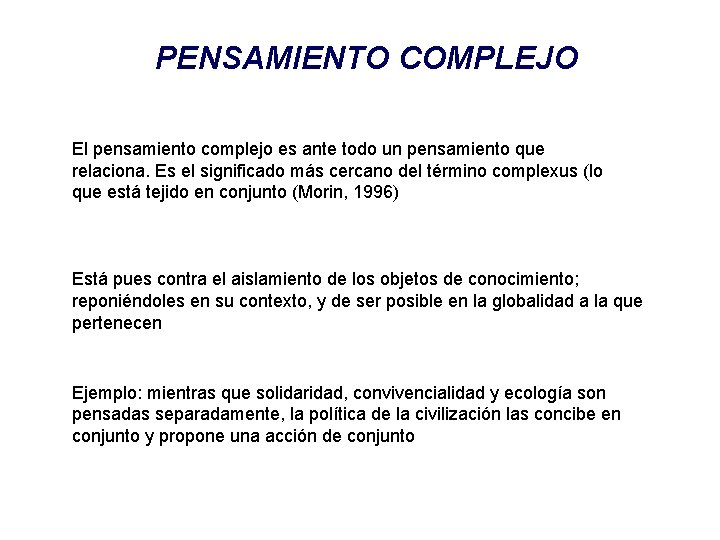 PENSAMIENTO COMPLEJO El pensamiento complejo es ante todo un pensamiento que relaciona. Es el