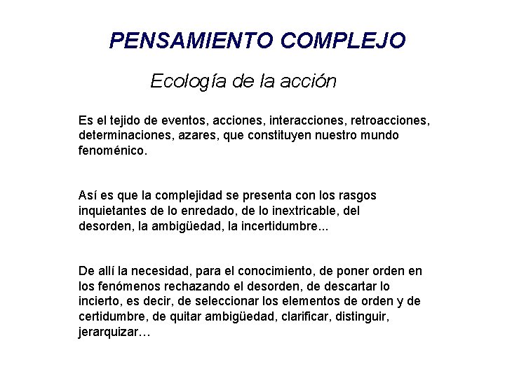 PENSAMIENTO COMPLEJO Ecología de la acción Es el tejido de eventos, acciones, interacciones, retroacciones,