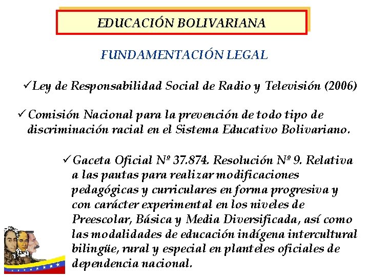 EDUCACIÓN BOLIVARIANA FUNDAMENTACIÓN LEGAL üLey de Responsabilidad Social de Radio y Televisión (2006) ü