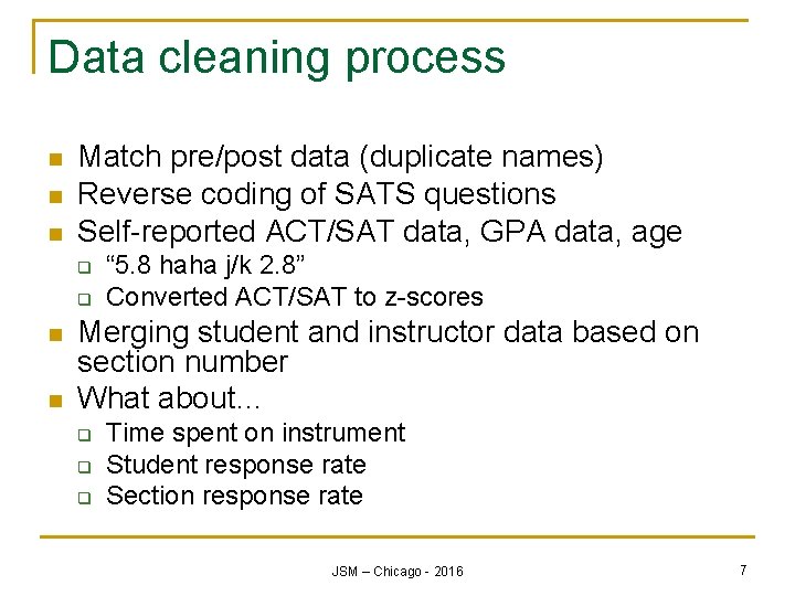 Data cleaning process n n n Match pre/post data (duplicate names) Reverse coding of