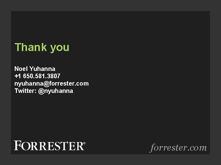 Thank you Noel Yuhanna +1 650. 581. 3807 nyuhanna@forrester. com Twitter: @nyuhanna forrester. com