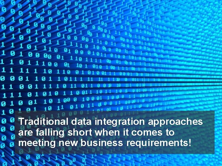 Traditional data integration approaches are falling short when it comes to meeting new business