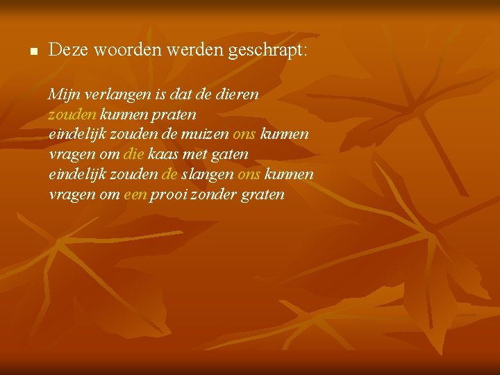 n Deze woorden werden geschrapt: Mijn verlangen is dat de dieren zouden kunnen praten