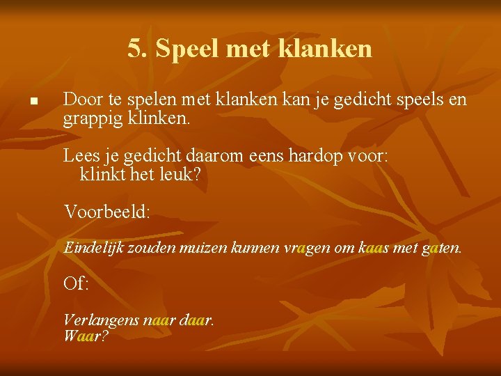 5. Speel met klanken n Door te spelen met klanken kan je gedicht speels