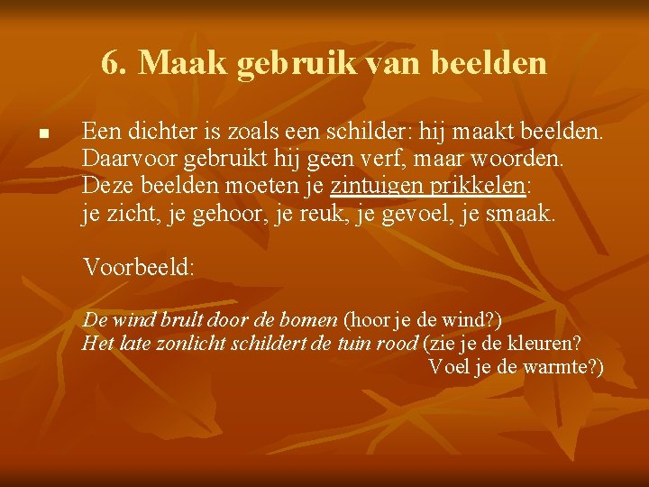 6. Maak gebruik van beelden n Een dichter is zoals een schilder: hij maakt