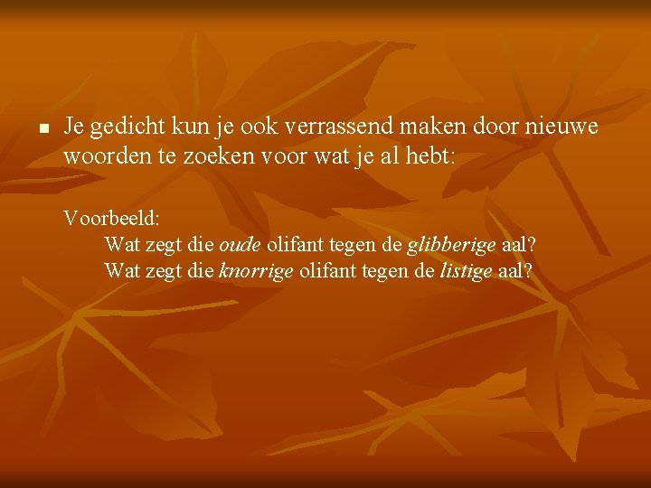 n Je gedicht kun je ook verrassend maken door nieuwe woorden te zoeken voor