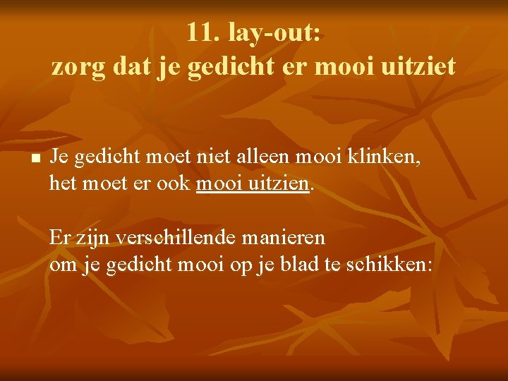 11. lay-out: zorg dat je gedicht er mooi uitziet n Je gedicht moet niet