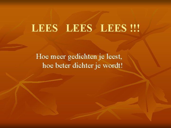 LEES !!! Hoe meer gedichten je leest, hoe beter dichter je wordt! 