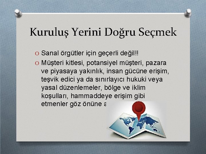 Kuruluş Yerini Doğru Seçmek O Sanal örgütler için geçerli değil!! O Müşteri kitlesi, potansiyel