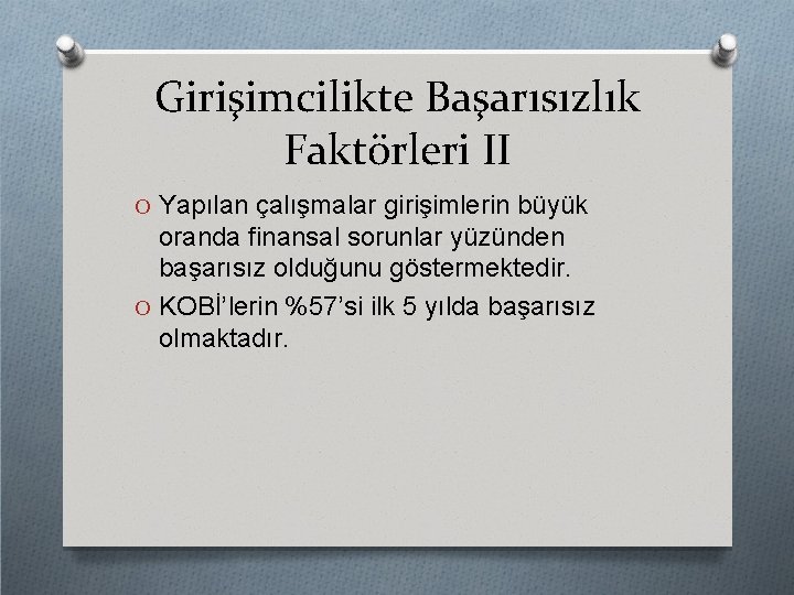 Girişimcilikte Başarısızlık Faktörleri II O Yapılan çalışmalar girişimlerin büyük oranda finansal sorunlar yüzünden başarısız