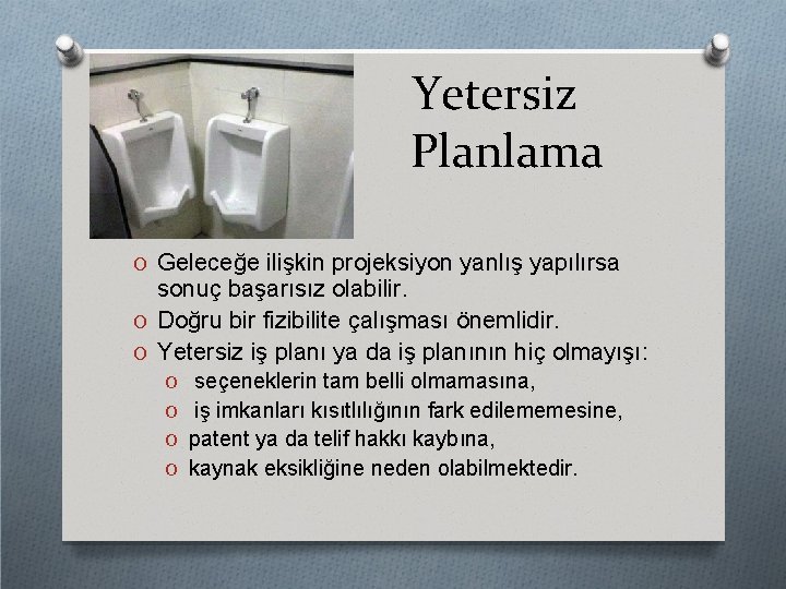 Yetersiz Planlama O Geleceğe ilişkin projeksiyon yanlış yapılırsa sonuç başarısız olabilir. O Doğru bir