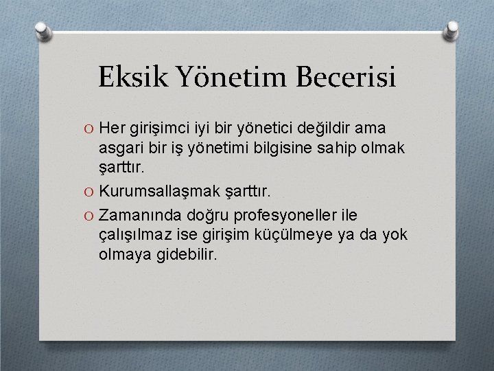 Eksik Yönetim Becerisi O Her girişimci iyi bir yönetici değildir ama asgari bir iş