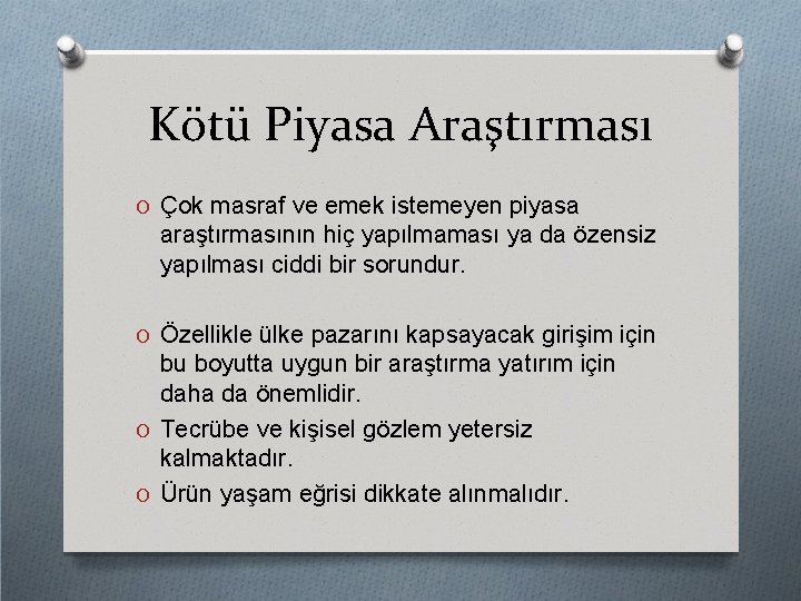 Kötü Piyasa Araştırması O Çok masraf ve emek istemeyen piyasa araştırmasının hiç yapılmaması ya