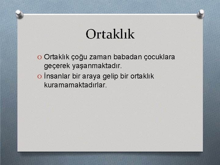 Ortaklık O Ortaklık çoğu zaman babadan çocuklara geçerek yaşanmaktadır. O İnsanlar bir araya gelip