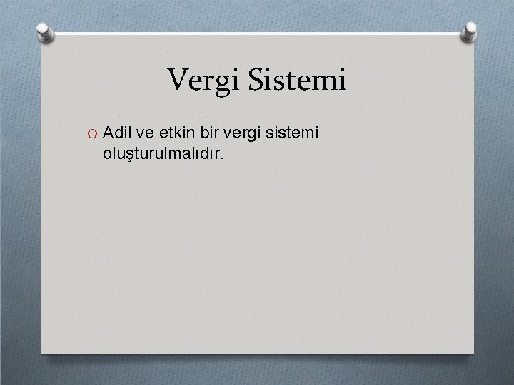 Vergi Sistemi O Adil ve etkin bir vergi sistemi oluşturulmalıdır. 