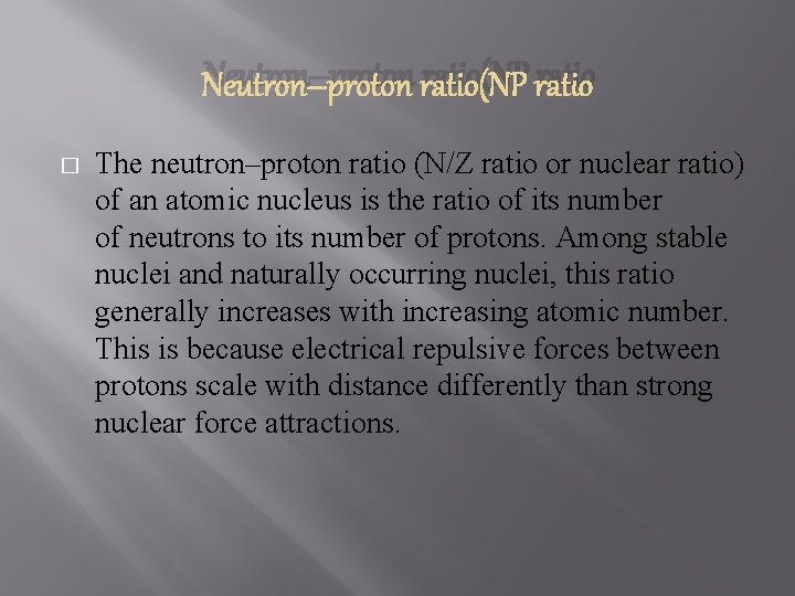 Neutron–proton ratio(NP ratio � The neutron–proton ratio (N/Z ratio or nuclear ratio) of an