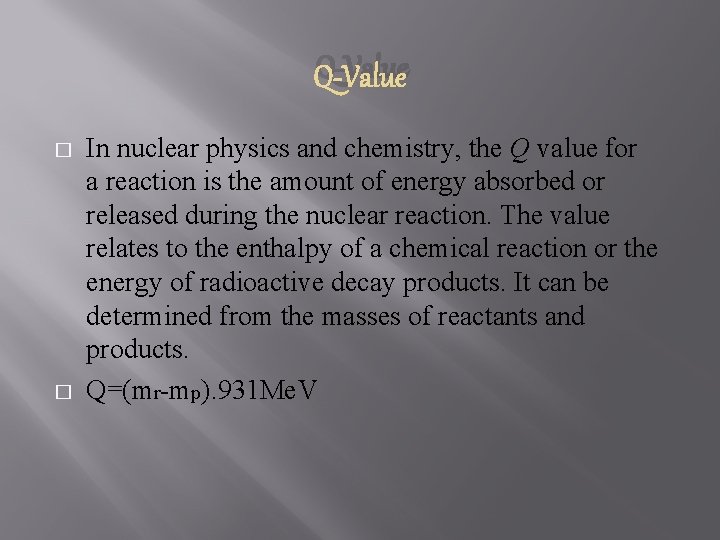 Q-Value � � In nuclear physics and chemistry, the Q value for a reaction