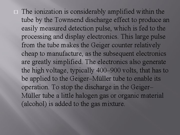 � The ionization is considerably amplified within the tube by the Townsend discharge effect
