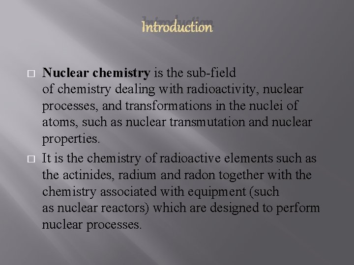 Introduction � � Nuclear chemistry is the sub-field of chemistry dealing with radioactivity, nuclear