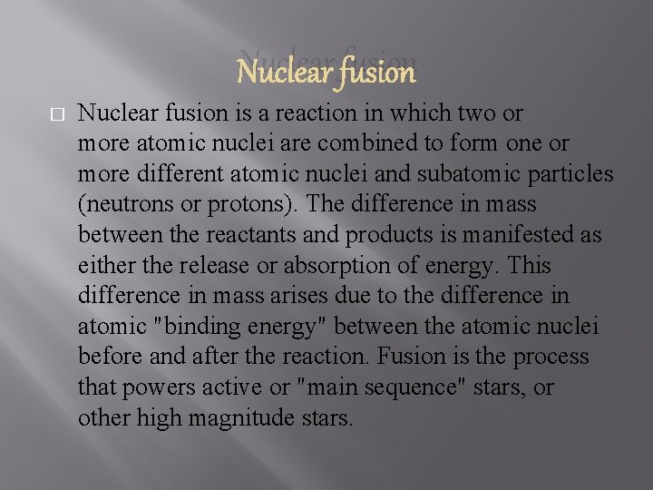 Nuclear fusion � Nuclear fusion is a reaction in which two or more atomic