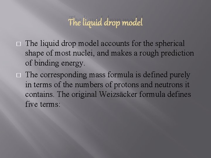 The liquid drop model � � The liquid drop model accounts for the spherical