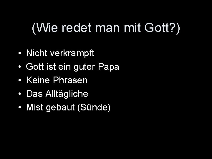 (Wie redet man mit Gott? ) • • • Nicht verkrampft Gott ist ein