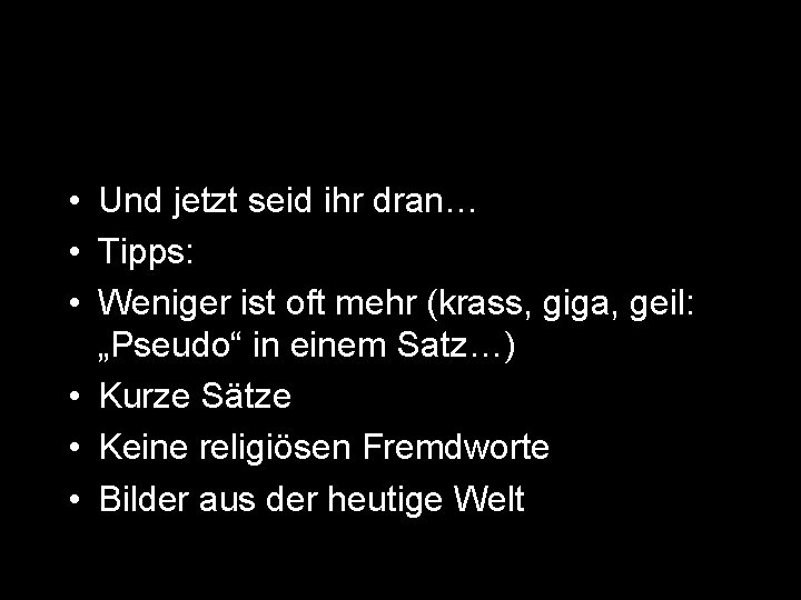  • Und jetzt seid ihr dran… • Tipps: • Weniger ist oft mehr