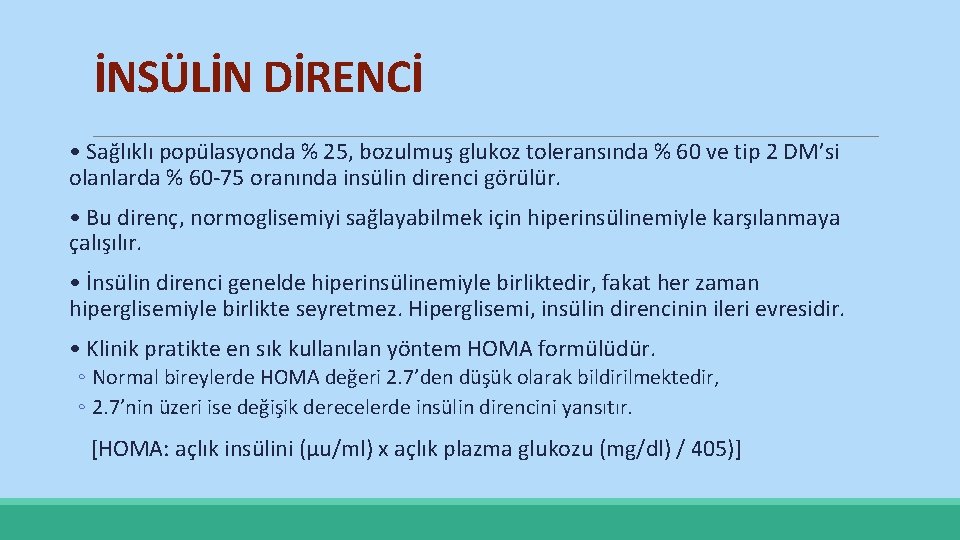 İNSÜLİN DİRENCİ • Sağlıklı popülasyonda % 25, bozulmuş glukoz toleransında % 60 ve tip