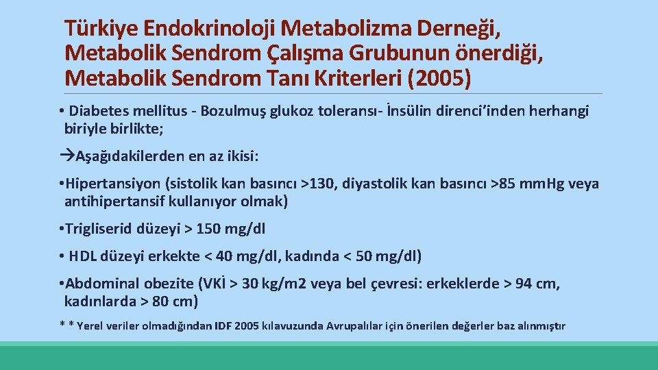 Türkiye Endokrinoloji Metabolizma Derneği, Metabolik Sendrom Çalışma Grubunun önerdiği, Metabolik Sendrom Tanı Kriterleri (2005)