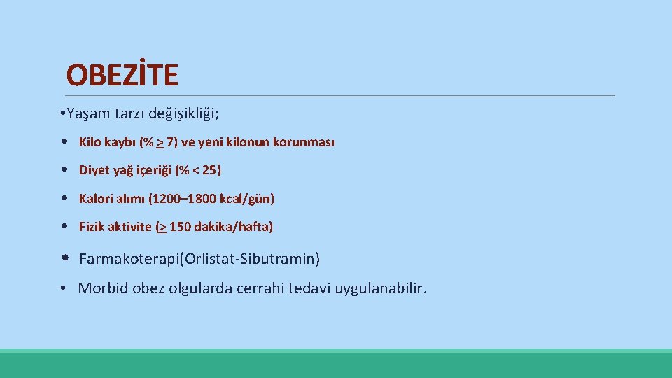 OBEZİTE • Yaşam tarzı değişikliği; • Kilo kaybı (% > 7) ve yeni kilonun