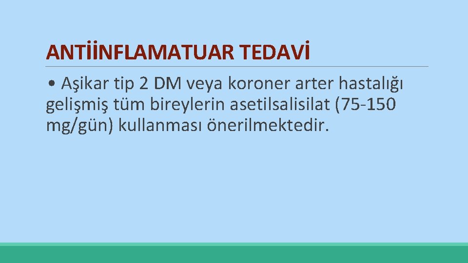 ANTİİNFLAMATUAR TEDAVİ • Aşikar tip 2 DM veya koroner arter hastalığı gelişmiş tüm bireylerin