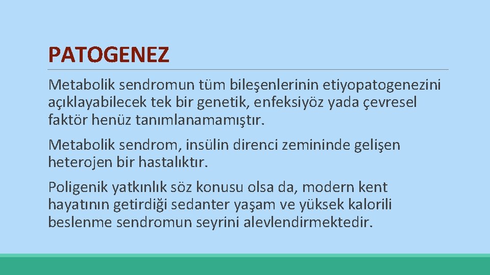 PATOGENEZ Metabolik sendromun tüm bileşenlerinin etiyopatogenezini açıklayabilecek tek bir genetik, enfeksiyöz yada çevresel faktör