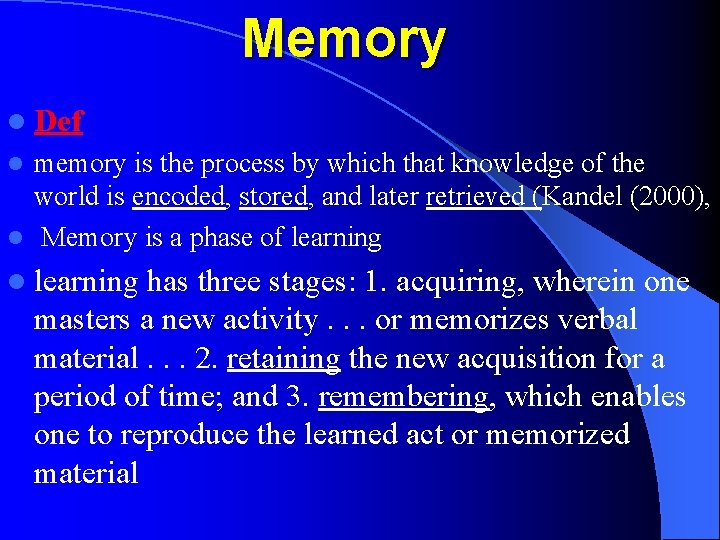 Memory l Def memory is the process by which that knowledge of the world