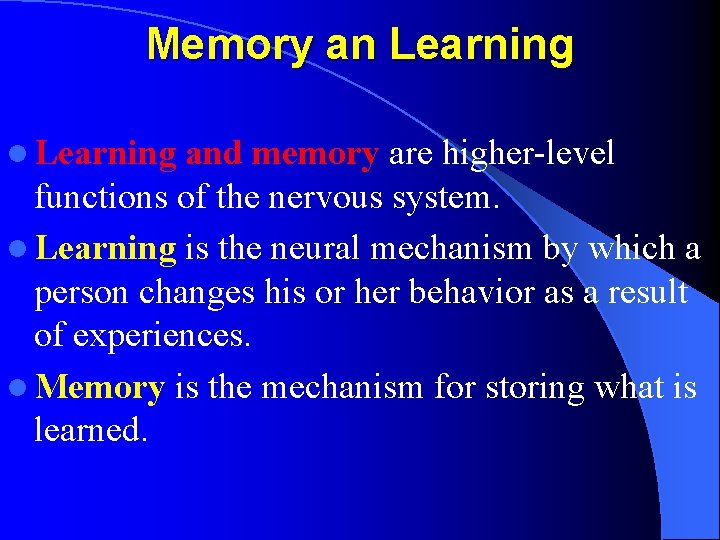 Memory an Learning l Learning and memory are higher-level functions of the nervous system.
