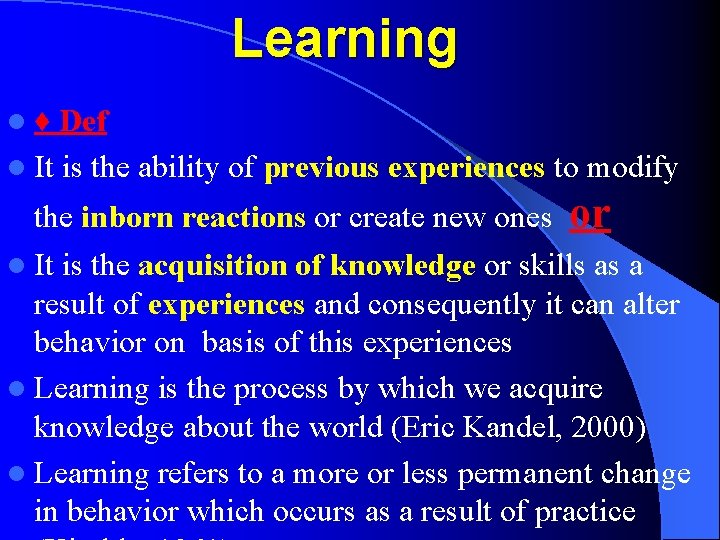 Learning l♦ Def l It is the ability of previous experiences to modify the