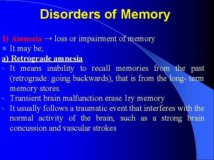 Disorders of Memory 1) Amnesia → loss or impairment of memory l It may