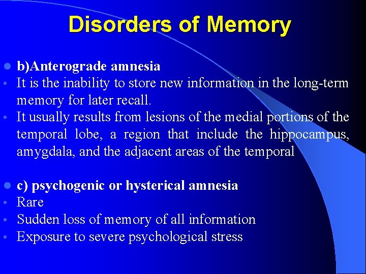 Disorders of Memory b)Anterograde amnesia It is the inability to store new information in