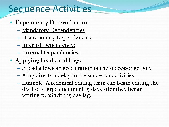 Sequence Activities • Dependency Determination – Mandatory Dependencies: – Discretionary Dependencies: – Internal Dependency: