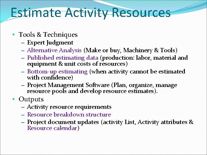 Estimate Activity Resources • Tools & Techniques – Expert Judgment – Alternative Analysis (Make