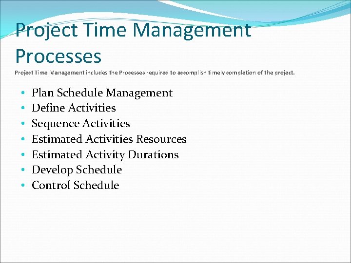 Project Time Management Processes Project Time Management includes the Processes required to accomplish timely