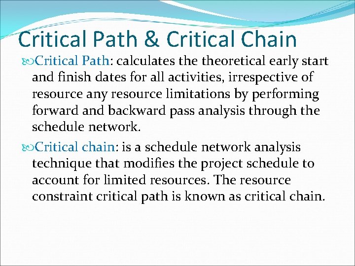 Critical Path & Critical Chain Critical Path: calculates theoretical early start and finish dates