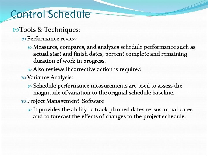 Control Schedule Tools & Techniques: Performance review Measures, compares, and analyzes schedule performance such