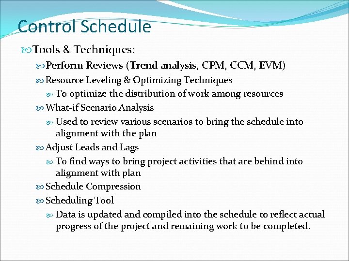 Control Schedule Tools & Techniques: Perform Reviews (Trend analysis, CPM, CCM, EVM) Resource Leveling