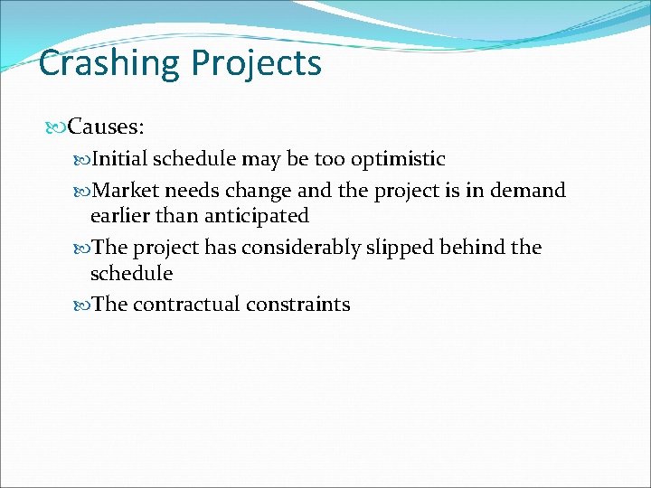 Crashing Projects Causes: Initial schedule may be too optimistic Market needs change and the